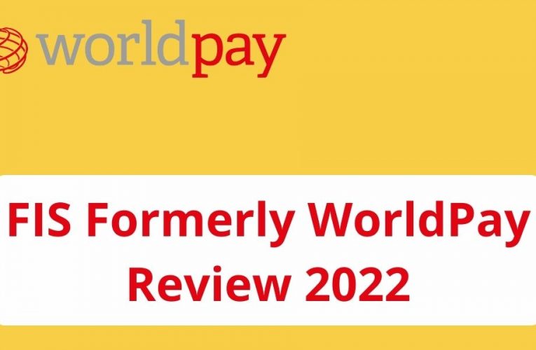 FIS Formerly WorldPay Review 2022